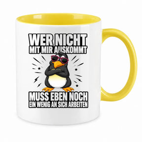 Tasse - Wer nicht mit mir auskommt muss eben noch ein wenig an sich arbeiten