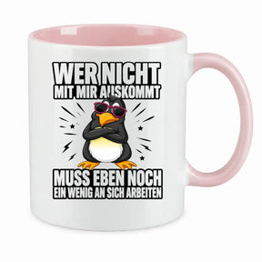 Tasse - Wer nicht mit mir auskommt muss eben noch ein wenig an sich arbeiten