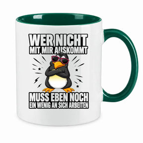 Tasse - Wer nicht mit mir auskommt muss eben noch ein wenig an sich arbeiten