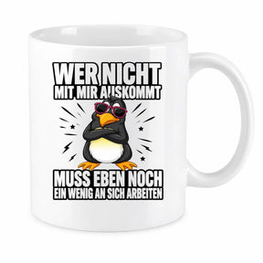 Tasse - Wer nicht mit mir auskommt muss eben noch ein wenig an sich arbeiten