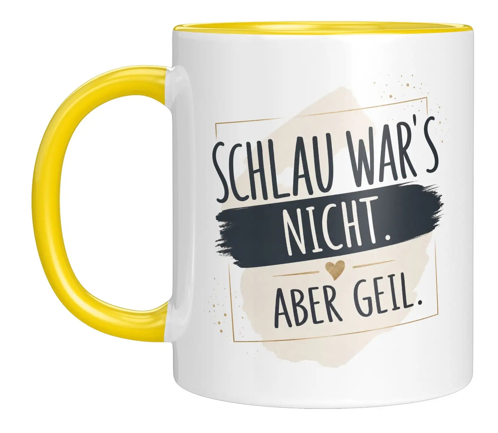 Tasse - Schlau war's nicht. Aber geil.