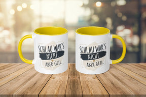 Tasse - Schlau war's nicht. Aber geil.