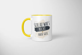 Tasse - Schlau war's nicht. Aber geil.