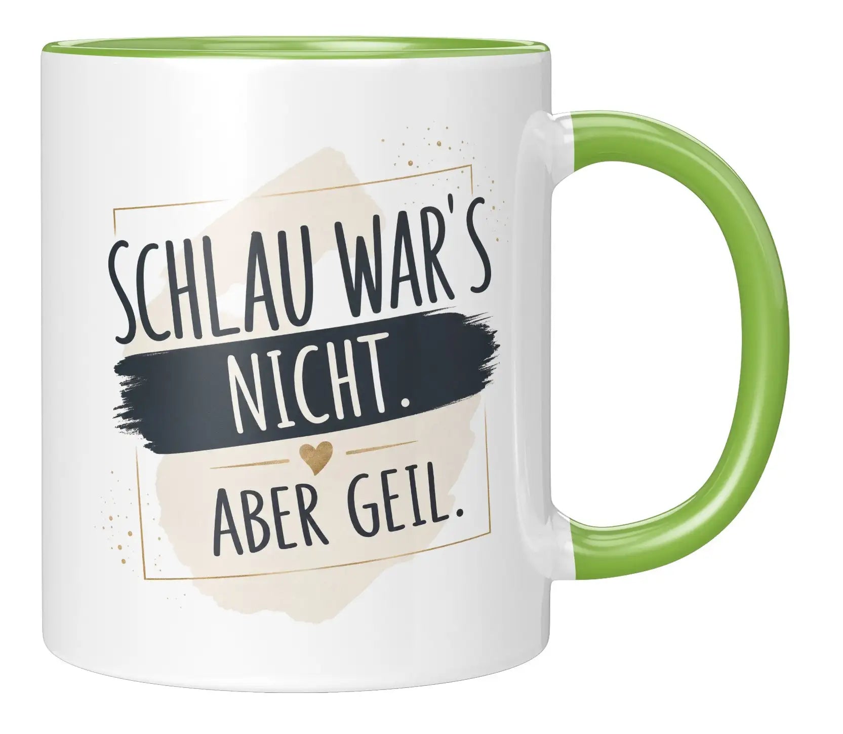 Tasse - Schlau war's nicht. Aber geil.