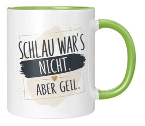 Tasse - Schlau war's nicht. Aber geil.