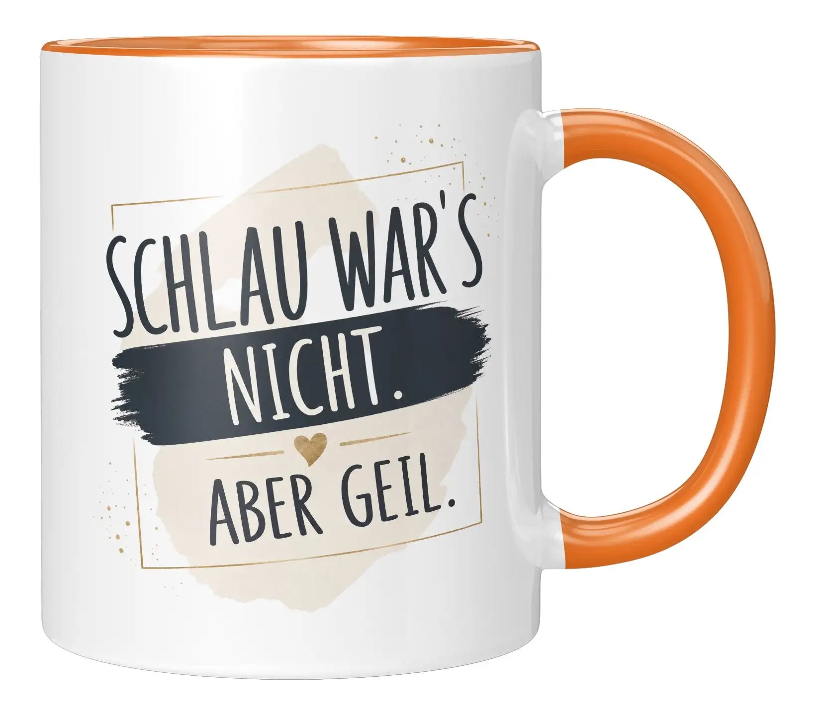 Tasse - Schlau war's nicht. Aber geil.