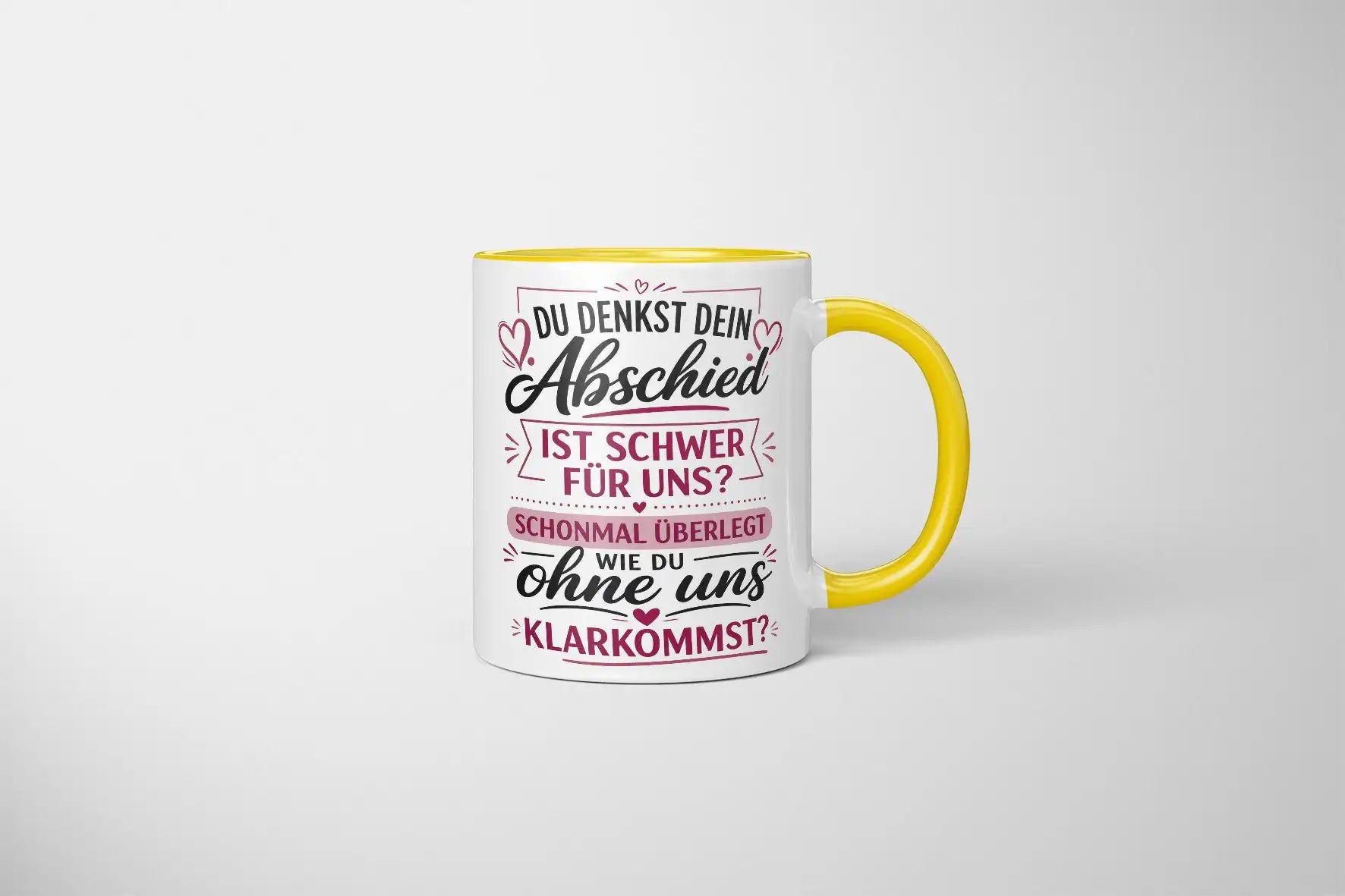 Tasse - Du denkst dein Abschied ist schwer für uns? Schonmal überlegt wie du ohne uns klarkommst?