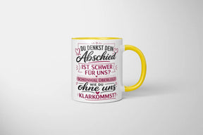 Tasse - Du denkst dein Abschied ist schwer für uns? Schonmal überlegt wie du ohne uns klarkommst?