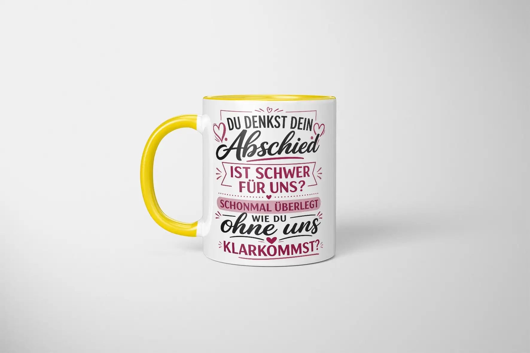 Tasse - Du denkst dein Abschied ist schwer für uns? Schonmal überlegt wie du ohne uns klarkommst?