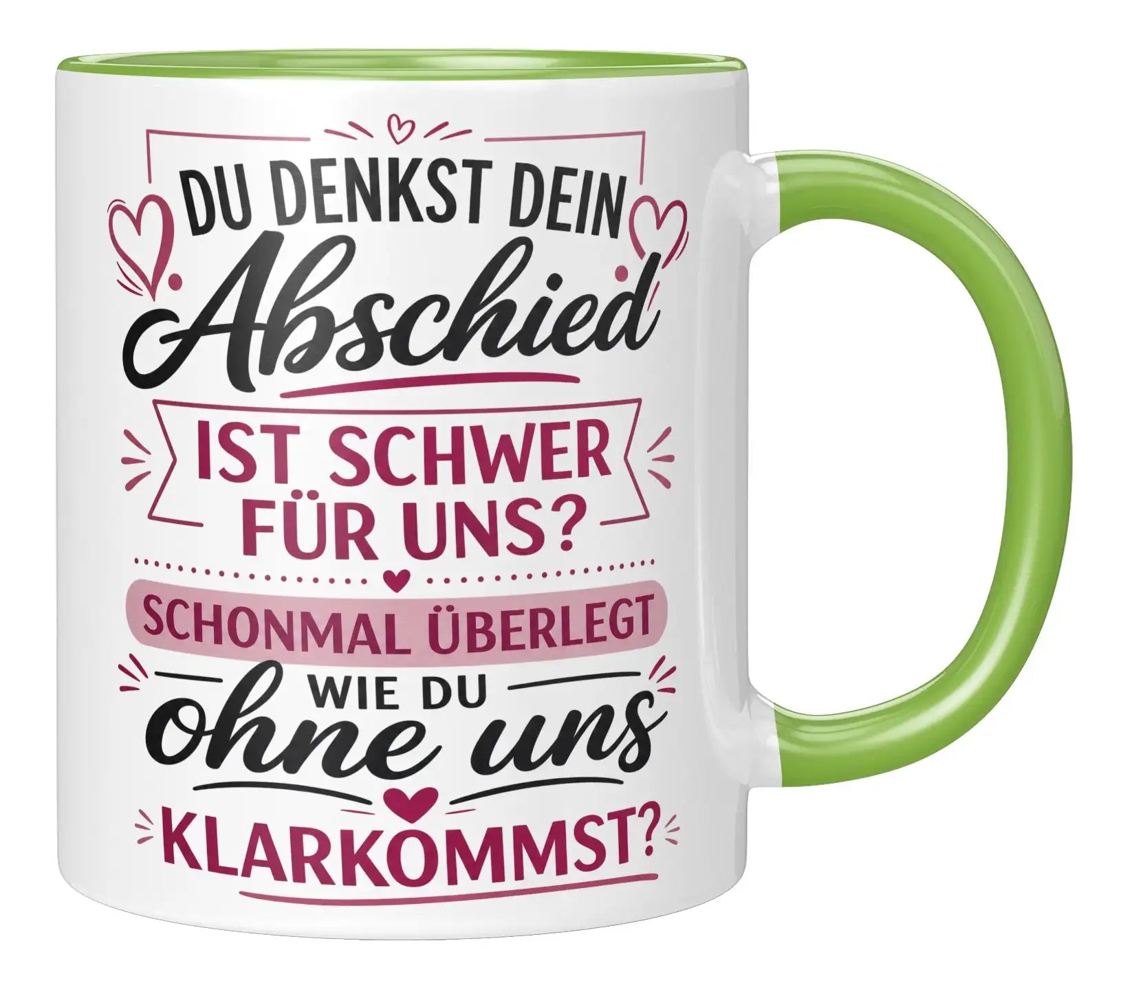 Tasse - Du denkst dein Abschied ist schwer für uns? Schonmal überlegt wie du ohne uns klarkommst?