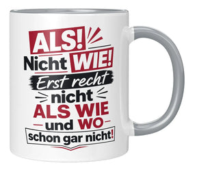 Tasse - ALS! Nicht WIE! Erst recht nicht ALS WIE und WO schon gar nicht!