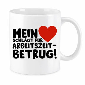 Tasse - Mein ❤ schlägt für Arbeitszeitbetrug!