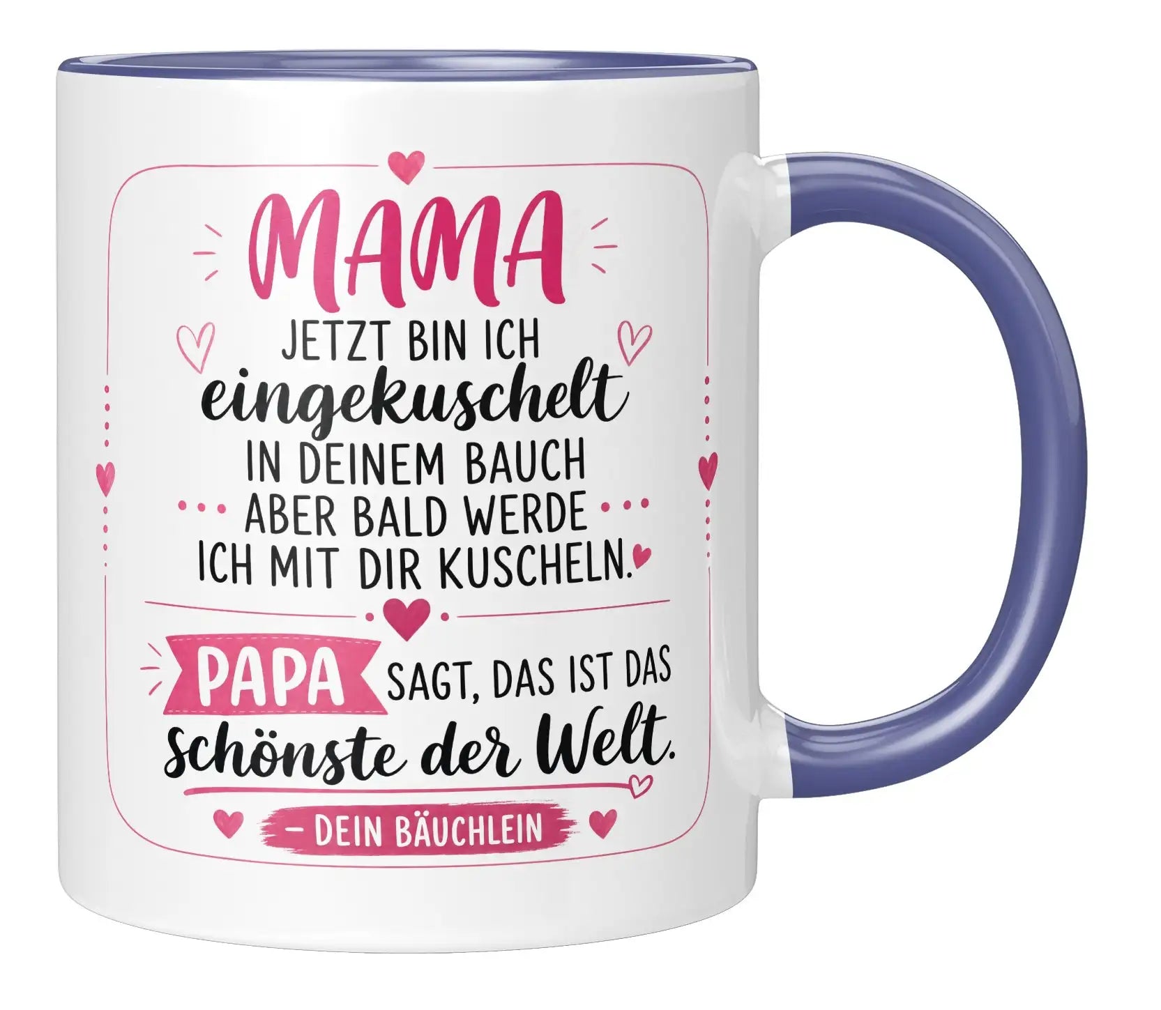 Tasse - Mama jetzt bin ich eingekuschelt in deinem Bauch aber bald werde ich mit dir kuscheln Papa sagt, das ist das schönste der Welt Dein Bäuchlein