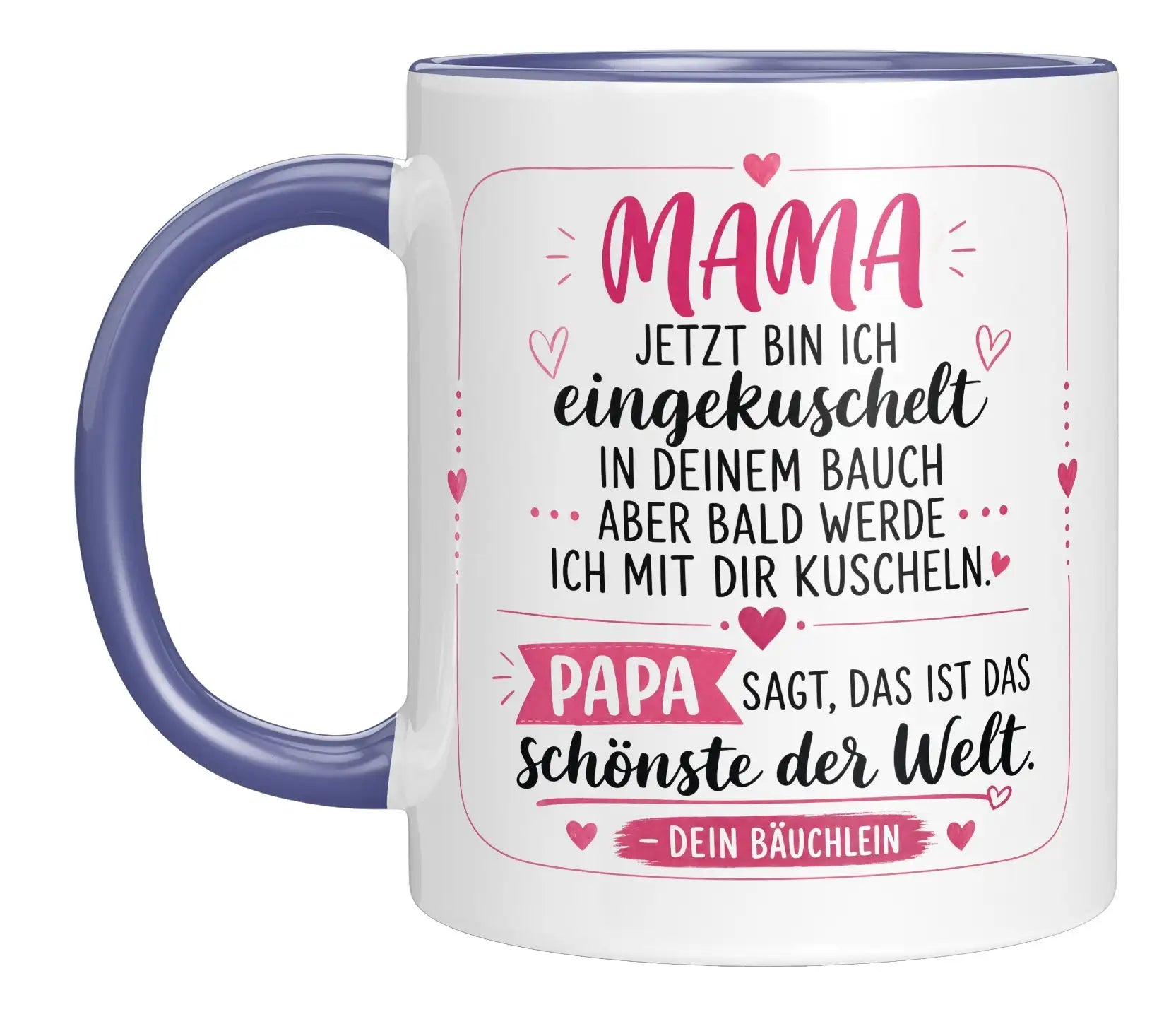 Tasse - Mama jetzt bin ich eingekuschelt in deinem Bauch aber bald werde ich mit dir kuscheln Papa sagt, das ist das schönste der Welt Dein Bäuchlein