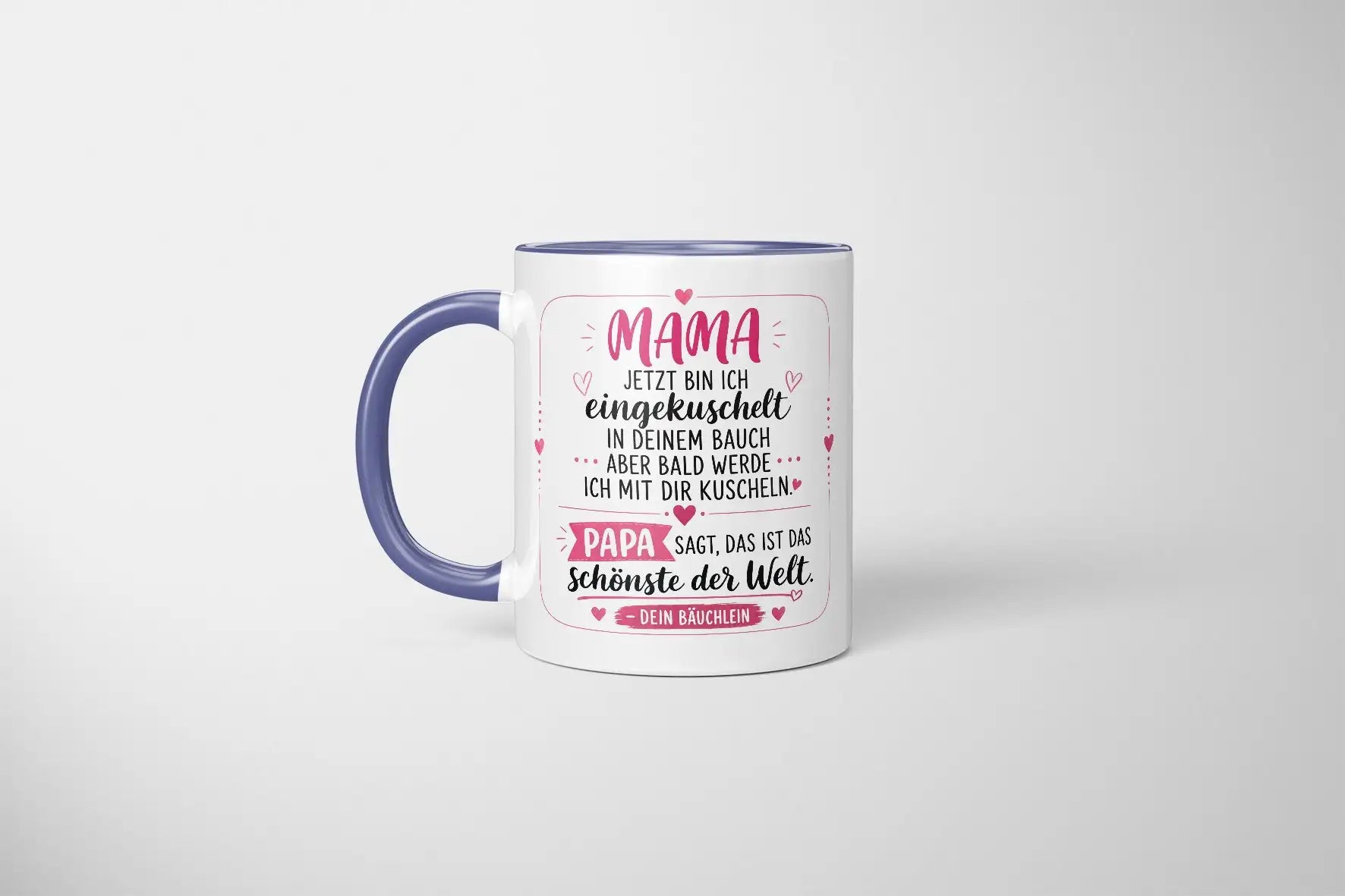 Tasse - Mama jetzt bin ich eingekuschelt in deinem Bauch aber bald werde ich mit dir kuscheln Papa sagt, das ist das schönste der Welt Dein Bäuchlein