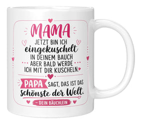 Tasse - Mama jetzt bin ich eingekuschelt in deinem Bauch aber bald werde ich mit dir kuscheln Papa sagt, das ist das schönste der Welt Dein Bäuchlein