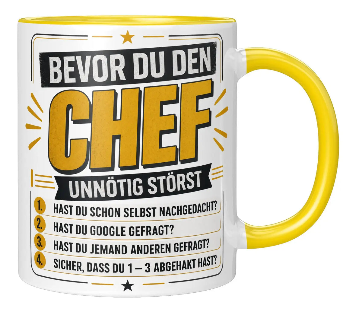 Tasse - Bevor du den Chef unnötig störst 1. Hast du schon selbst nachgedacht? 2. Hast du Google gefragt? 3. Hast du jemand anderen gefragt? 4. Sicher, dass du 1 - 3 abgehakt hast?