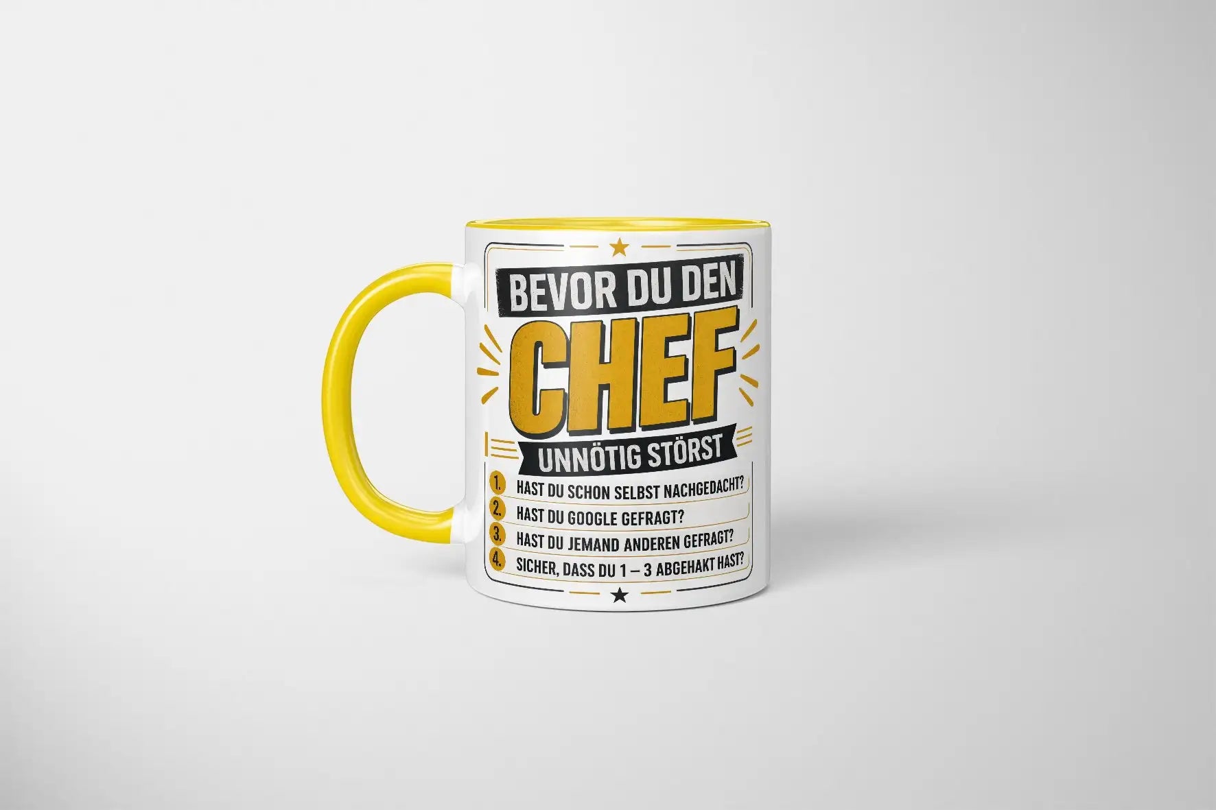 Tasse - Bevor du den Chef unnötig störst 1. Hast du schon selbst nachgedacht? 2. Hast du Google gefragt? 3. Hast du jemand anderen gefragt? 4. Sicher, dass du 1 - 3 abgehakt hast?