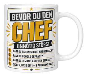 Tasse - Bevor du den Chef unnötig störst 1. Hast du schon selbst nachgedacht? 2. Hast du Google gefragt? 3. Hast du jemand anderen gefragt? 4. Sicher, dass du 1 - 3 abgehakt hast?