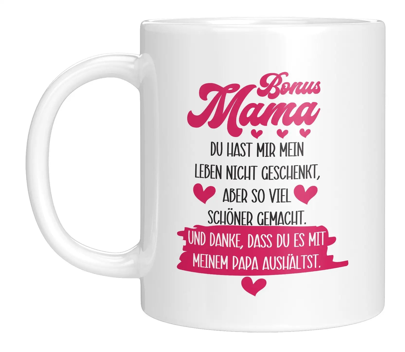 Tasse - Bonus Mama Du hast mir mein Leben nicht geschenkt, aber so viel schöner gemacht. Und danke, dass du es mit meinem Papa aushältst.