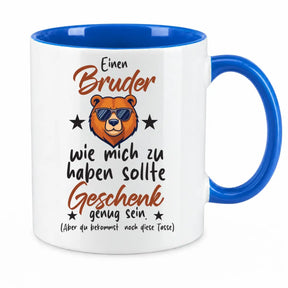 Tasse - Einen Bruder wie mich zu haben sollte Geschenk genug sein. (Aber du bekommst noch diese Tasse)
