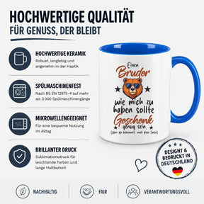 Tasse - Einen Bruder wie mich zu haben sollte Geschenk genug sein. (Aber du bekommst noch diese Tasse)
