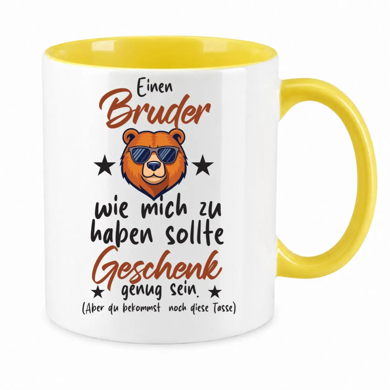 Tasse - Einen Bruder wie mich zu haben sollte Geschenk genug sein. (Aber du bekommst noch diese Tasse)