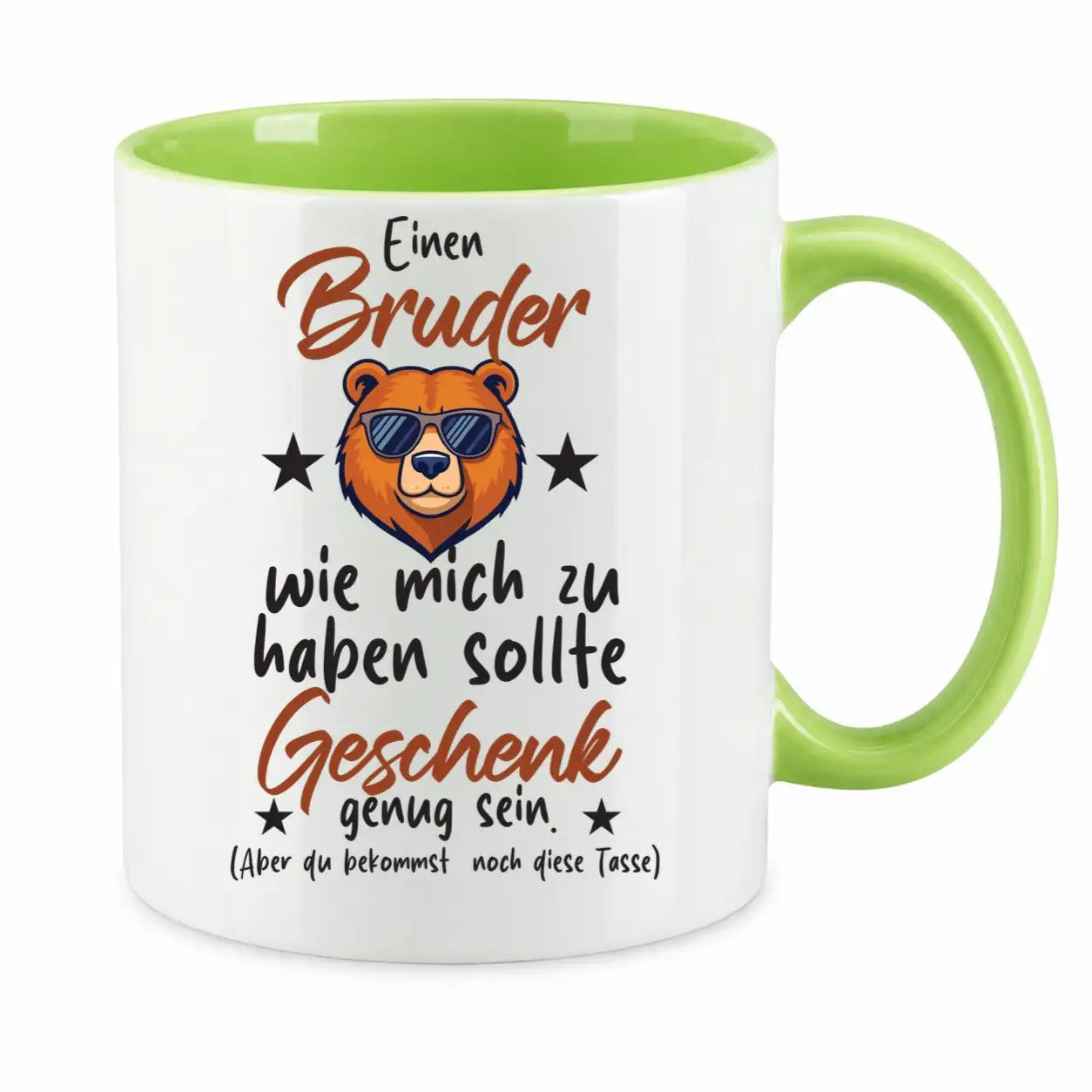 Tasse - Einen Bruder wie mich zu haben sollte Geschenk genug sein. (Aber du bekommst noch diese Tasse)