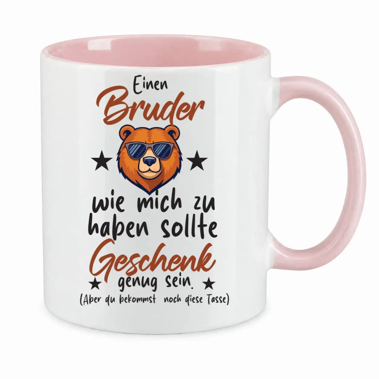 Tasse - Einen Bruder wie mich zu haben sollte Geschenk genug sein. (Aber du bekommst noch diese Tasse)