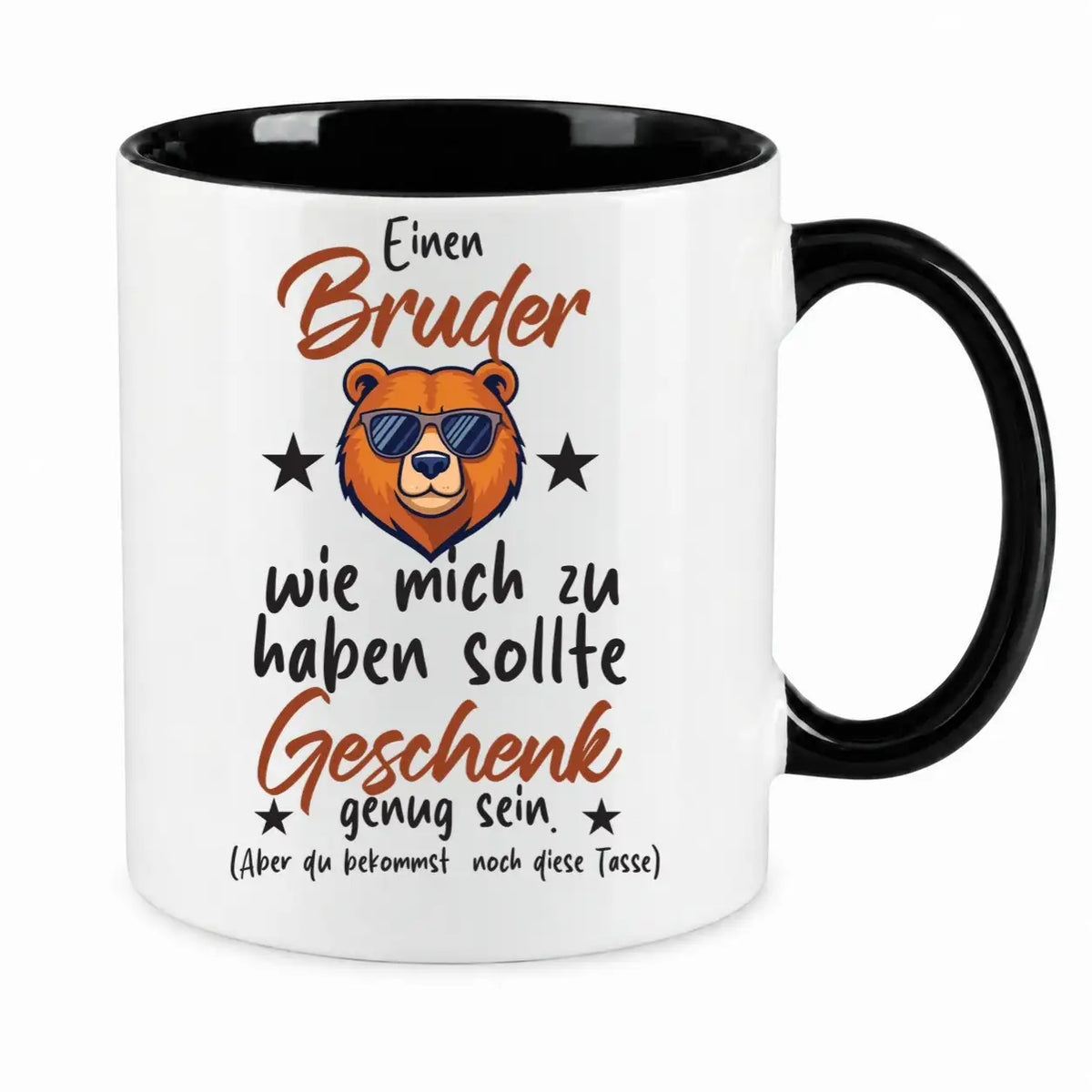 Tasse - Einen Bruder wie mich zu haben sollte Geschenk genug sein. (Aber du bekommst noch diese Tasse)