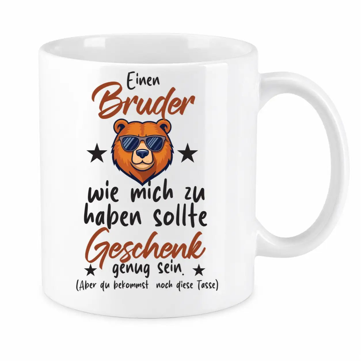 Tasse - Einen Bruder wie mich zu haben sollte Geschenk genug sein. (Aber du bekommst noch diese Tasse)