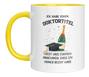 Tasse - Ich habe einen Doktortitel

Lasst uns einfach annehmen, dass ich immer recht habe