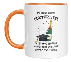 Tasse - Ich habe einen Doktortitel

Lasst uns einfach annehmen, dass ich immer recht habe