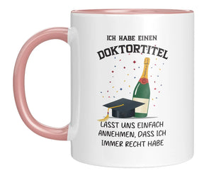 Tasse - Ich habe einen Doktortitel

Lasst uns einfach annehmen, dass ich immer recht habe