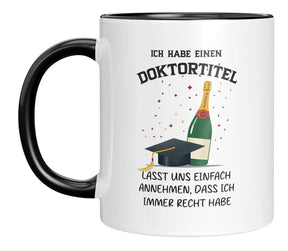 Tasse - Ich habe einen Doktortitel

Lasst uns einfach annehmen, dass ich immer recht habe