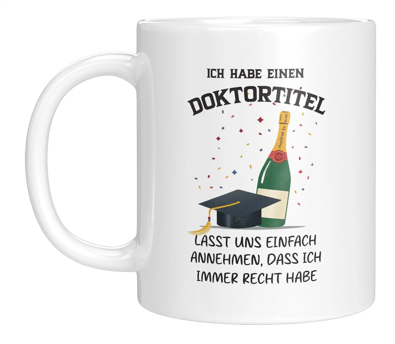 Tasse - Ich habe einen Doktortitel

Lasst uns einfach annehmen, dass ich immer recht habe