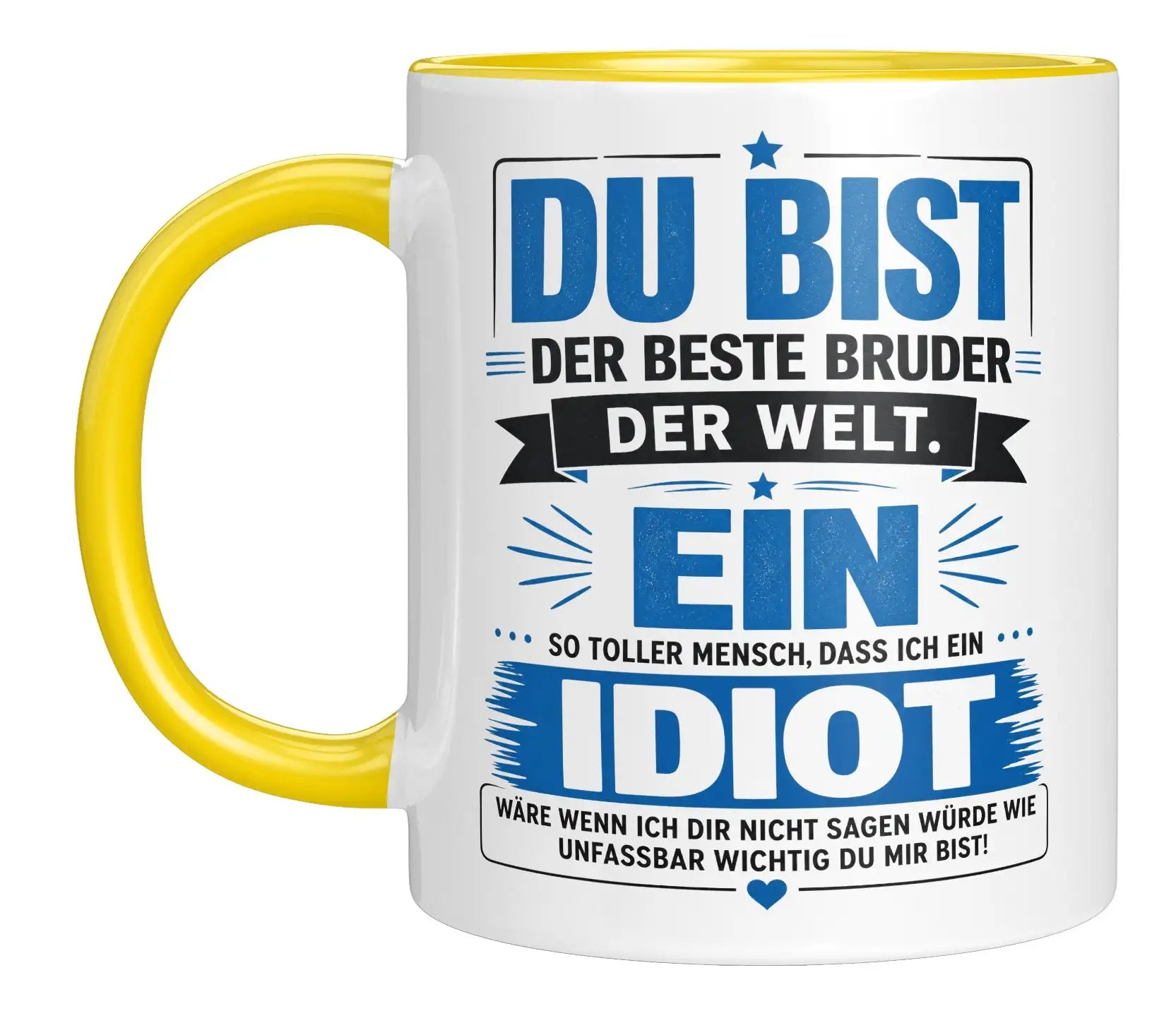 Tasse - Du bist der beste Bruder der Welt. Ein so toller Mensch, dass ich ein Idiot wäre wenn ich dir nicht sagen würde wie unfassbar wichtig du mir bist!