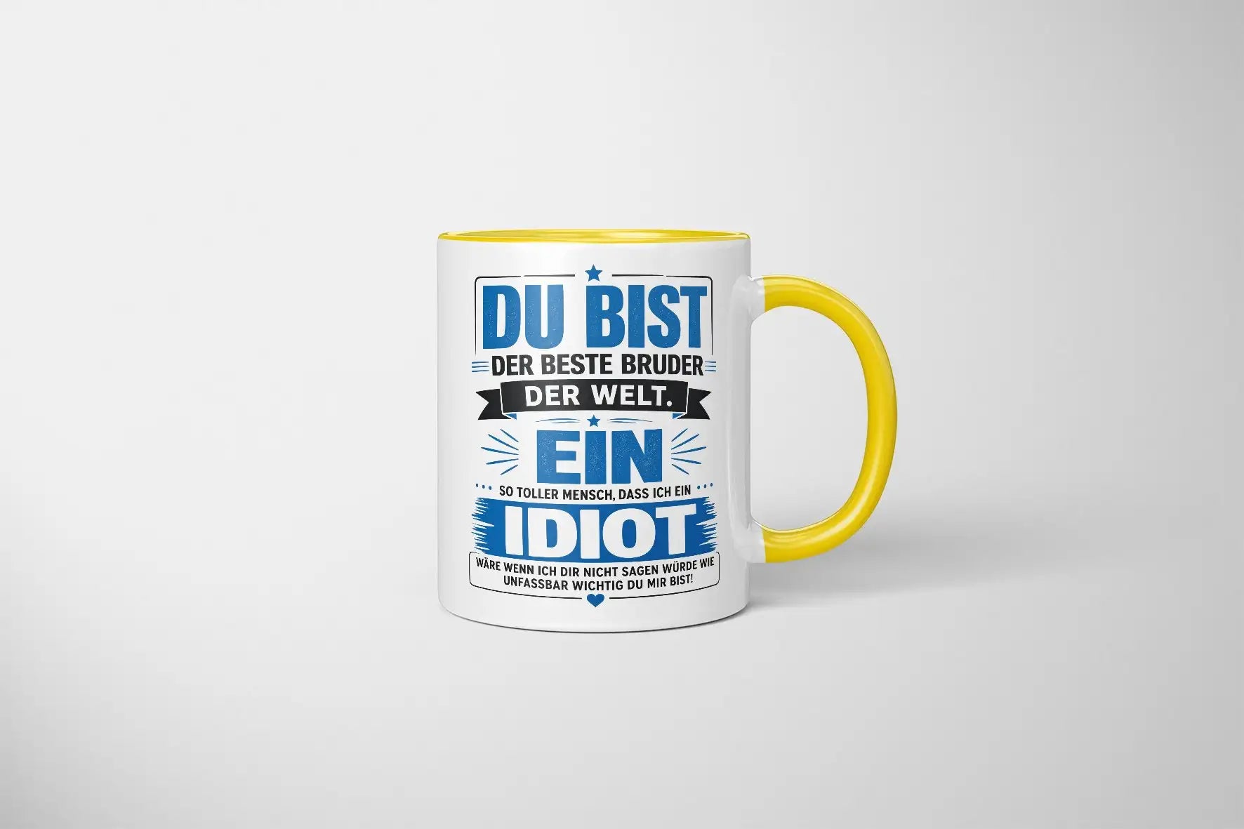 Tasse - Du bist der beste Bruder der Welt. Ein so toller Mensch, dass ich ein Idiot wäre wenn ich dir nicht sagen würde wie unfassbar wichtig du mir bist!