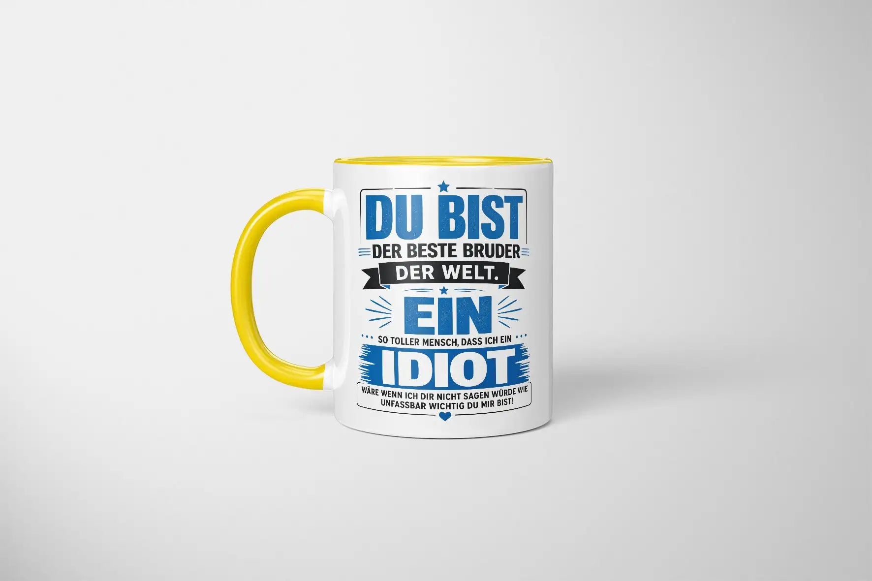 Tasse - Du bist der beste Bruder der Welt. Ein so toller Mensch, dass ich ein Idiot wäre wenn ich dir nicht sagen würde wie unfassbar wichtig du mir bist!