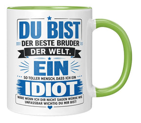 Tasse - Du bist der beste Bruder der Welt. Ein so toller Mensch, dass ich ein Idiot wäre wenn ich dir nicht sagen würde wie unfassbar wichtig du mir bist!