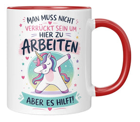 Tasse - Man muss nicht verrückt sein um hier zu arbeiten aber es hilft!