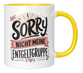 Tasse - Sorry nicht meine Entgeltgruppe