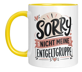 Tasse - Sorry nicht meine Entgeltgruppe