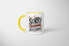 Tasse - Sorry nicht meine Entgeltgruppe