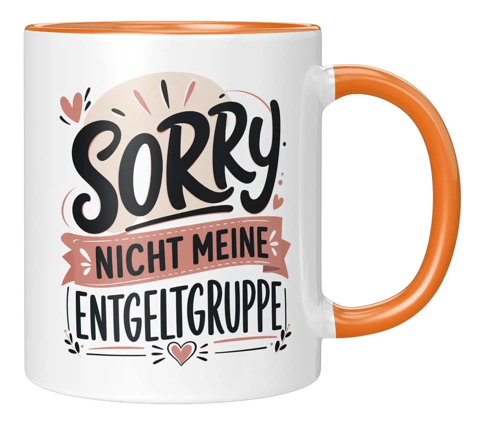 Tasse - Sorry nicht meine Entgeltgruppe