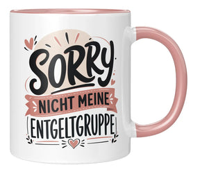Tasse - Sorry nicht meine Entgeltgruppe