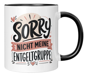 Tasse - Sorry nicht meine Entgeltgruppe
