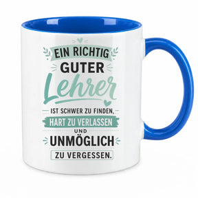 Tasse - Ein richtig guter Lehrer ist schwer zu finden, hart zu verlassen und unmöglich zu vergessen.