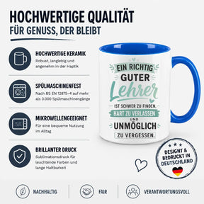 Tasse - Ein richtig guter Lehrer ist schwer zu finden, hart zu verlassen und unmöglich zu vergessen.