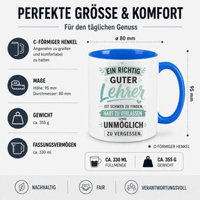 Tasse - Ein richtig guter Lehrer ist schwer zu finden, hart zu verlassen und unmöglich zu vergessen.